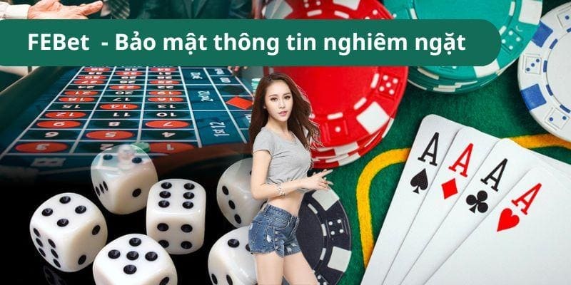 Cổng game FEBet - Bảo mật thông tin nghiêm ngặt