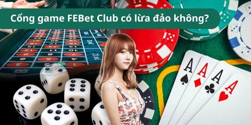 Cổng game FEBet Club có lừa đảo không?