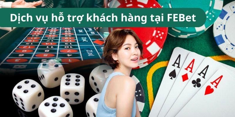 Cổng game FEBet - Hỗ trợ khách hàng luôn được đề cao