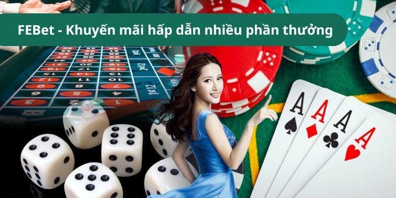 Cổng game FEBet - Khuyến mãi hấp dẫn với vô vàn phần thưởng