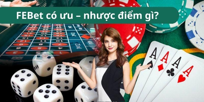 FEBet có ưu – nhược điểm gì khiến giới game thủ yêu thích