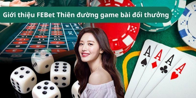 Giới thiệu FEBet - Thiên đường game bài đổi thưởng