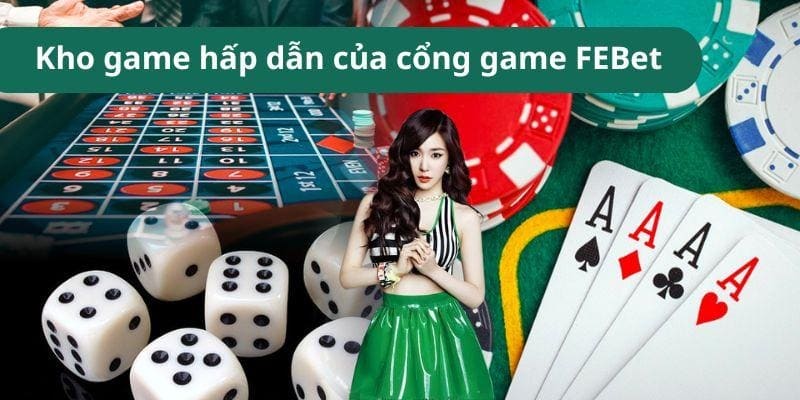 Kho game hấp dẫn của cổng game FEBet